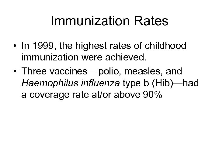 Immunization Rates • In 1999, the highest rates of childhood immunization were achieved. •