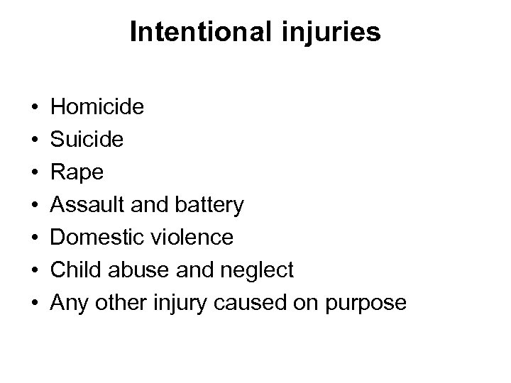 Intentional injuries • • Homicide Suicide Rape Assault and battery Domestic violence Child abuse