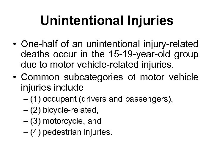 Unintentional Injuries • One-half of an unintentional injury-related deaths occur in the 15 -19