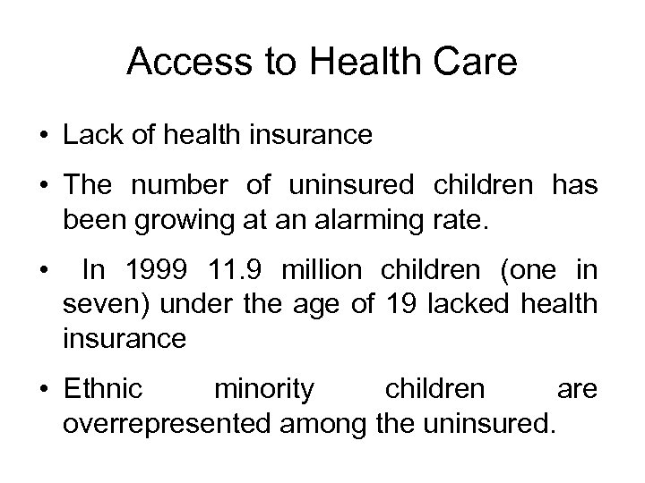 Access to Health Care • Lack of health insurance • The number of uninsured
