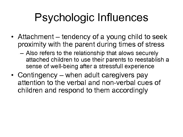 Psychologic Influences • Attachment – tendency of a young child to seek proximity with