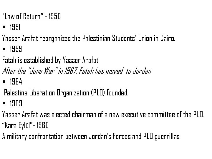 "Law of Return“ - 1950 • 1951 Yasser Arafat reorganizes the Palestinian Students' Union