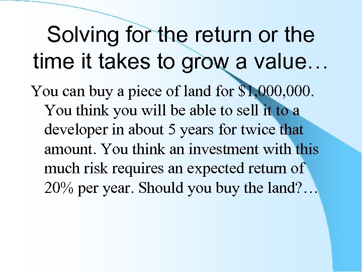 Solving for the return or the time it takes to grow a value… You