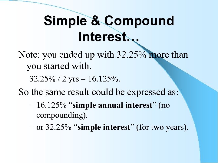 Simple & Compound Interest… Note: you ended up with 32. 25% more than you