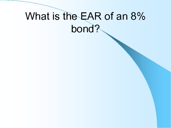 What is the EAR of an 8% bond? 