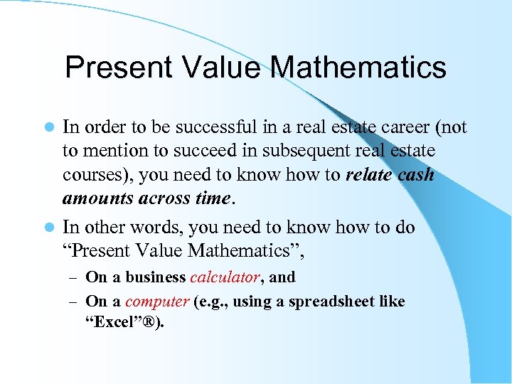 Present Value Mathematics In order to be successful in a real estate career (not