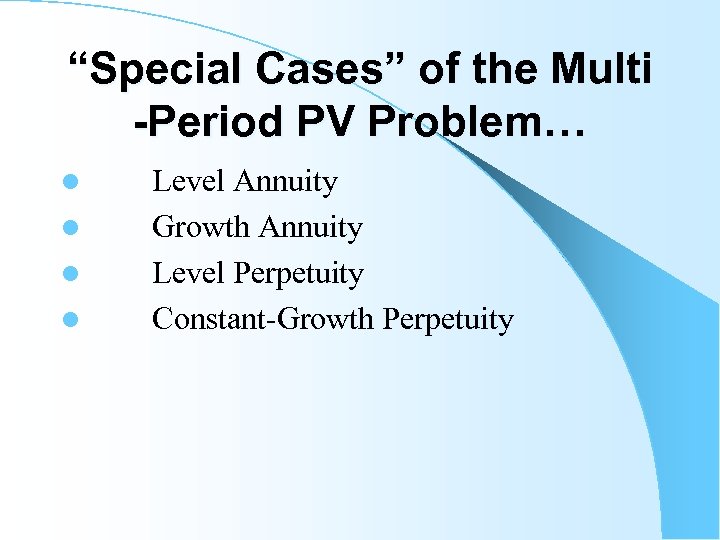 “Special Cases” of the Multi -Period PV Problem… l Level Annuity l Growth Annuity