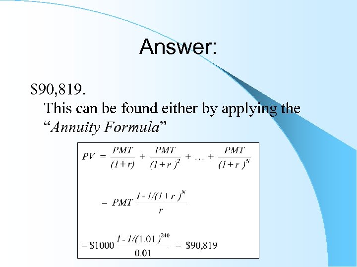 Answer: $90, 819. This can be found either by applying the “Annuity Formula” 