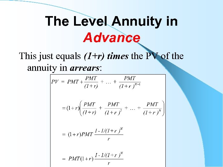 The Level Annuity in Advance This just equals (1+r) times the PV of the