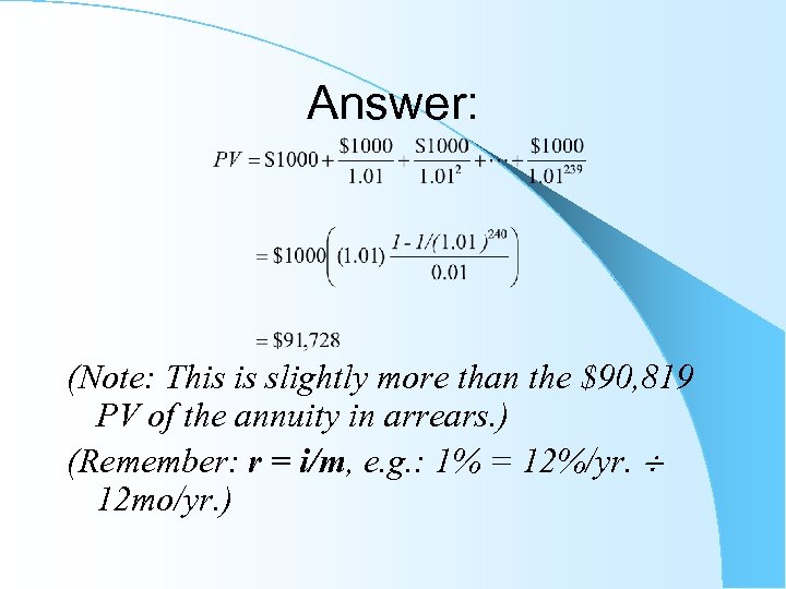 Answer: (Note: This is slightly more than the $90, 819 PV of the annuity