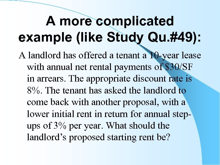 A more complicated example (like Study Qu. #49): A landlord has offered a tenant