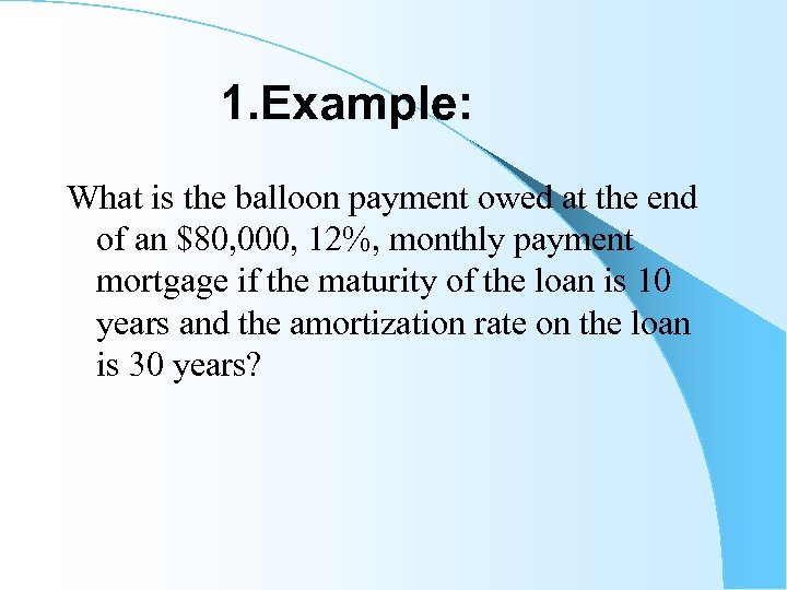 1. Example: What is the balloon payment owed at the end of an $80,