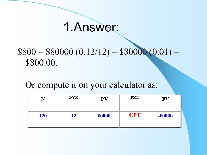 1. Answer: $800 = $80000 (0. 12/12) = $80000 (0. 01) = $800. Or