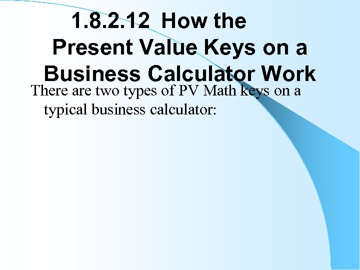 1. 8. 2. 12 How the Present Value Keys on a Business Calculator Work