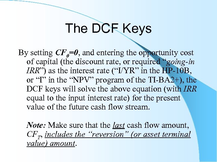 The DCF Keys By setting CF 0=0, and entering the opportunity cost of capital