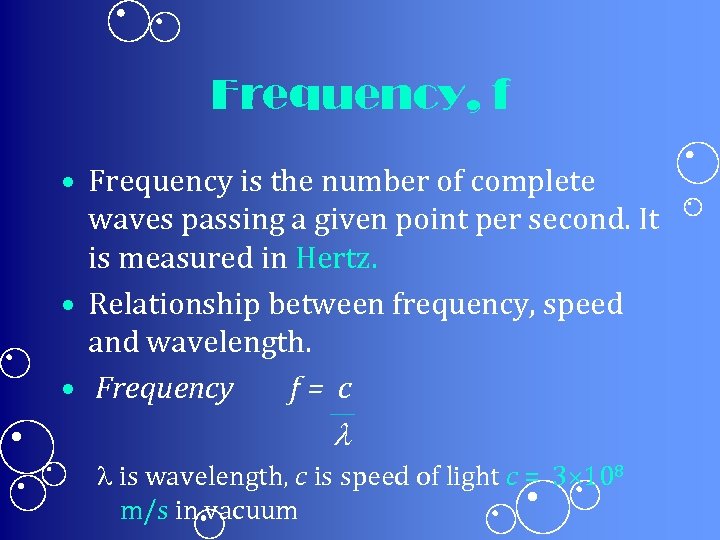 Frequency, f • Frequency is the number of complete waves passing a given point