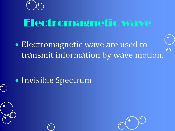Electromagnetic wave • Electromagnetic wave are used to transmit information by wave motion. •