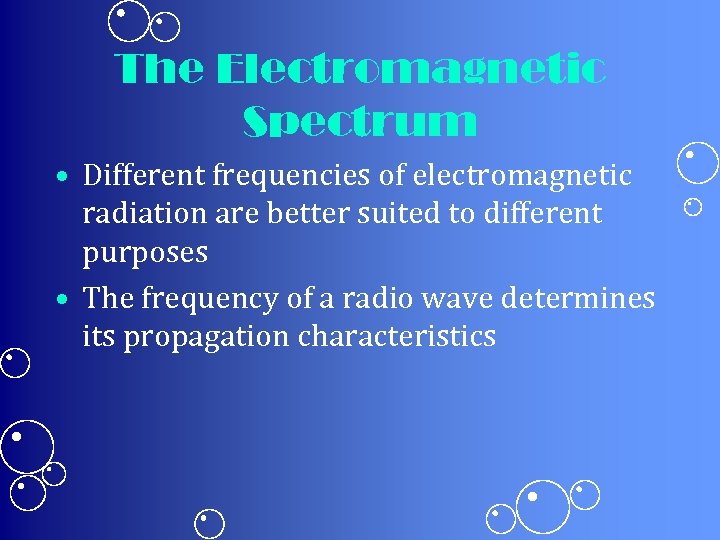 The Electromagnetic Spectrum • Different frequencies of electromagnetic radiation are better suited to different