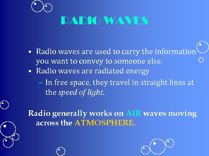RADIO WAVES • Radio waves are used to carry the information you want to