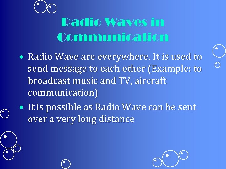 Radio Waves in Communication • Radio Wave are everywhere. It is used to send