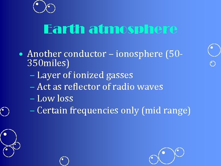 Earth atmosphere • Another conductor – ionosphere (50350 miles) – Layer of ionized gasses