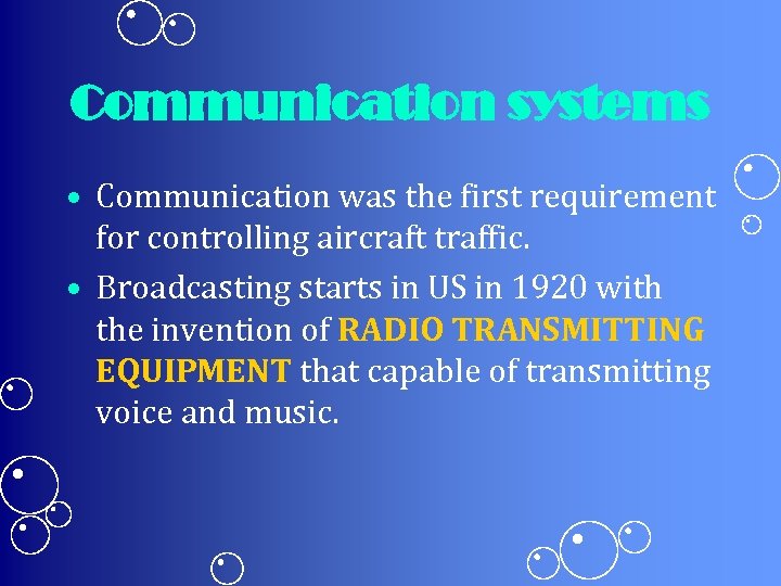 Communication systems • Communication was the first requirement for controlling aircraft traffic. • Broadcasting