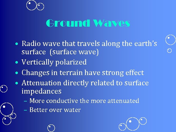 Ground Waves • Radio wave that travels along the earth’s surface (surface wave) •