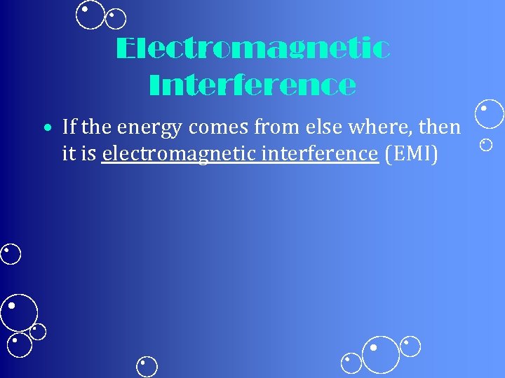 Electromagnetic Interference • If the energy comes from else where, then it is electromagnetic