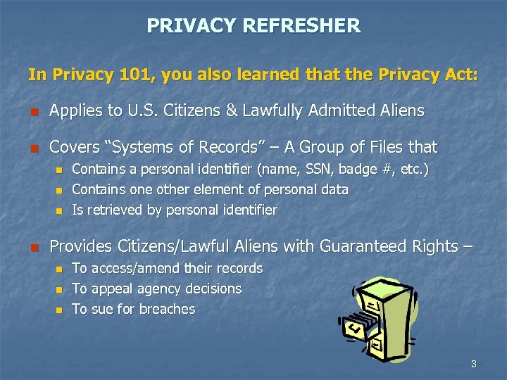 PRIVACY REFRESHER In Privacy 101, you also learned that the Privacy Act: n Applies