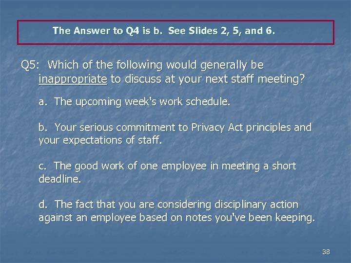 The Answer to Q 4 is b. See Slides 2, 5, and 6. Q