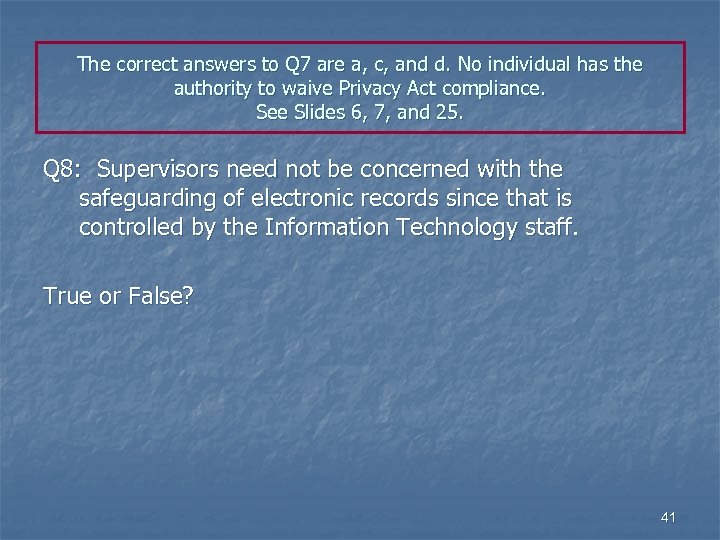 The correct answers to Q 7 are a, c, and d. No individual has