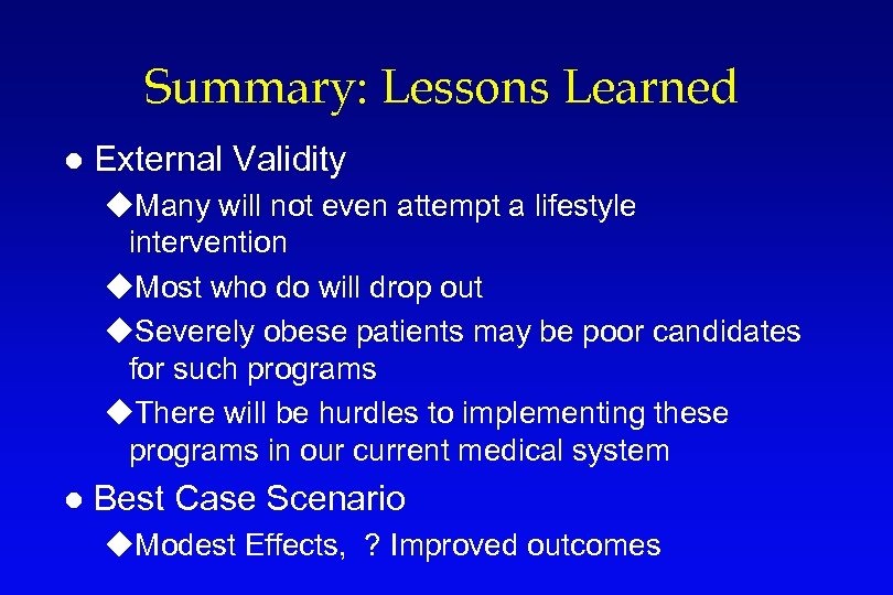 Summary: Lessons Learned l External Validity u. Many will not even attempt a lifestyle