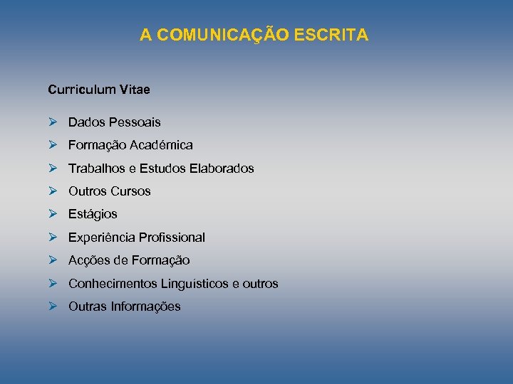 A COMUNICAÇÃO ESCRITA Curriculum Vitae Ø Dados Pessoais Ø Formação Académica Ø Trabalhos e