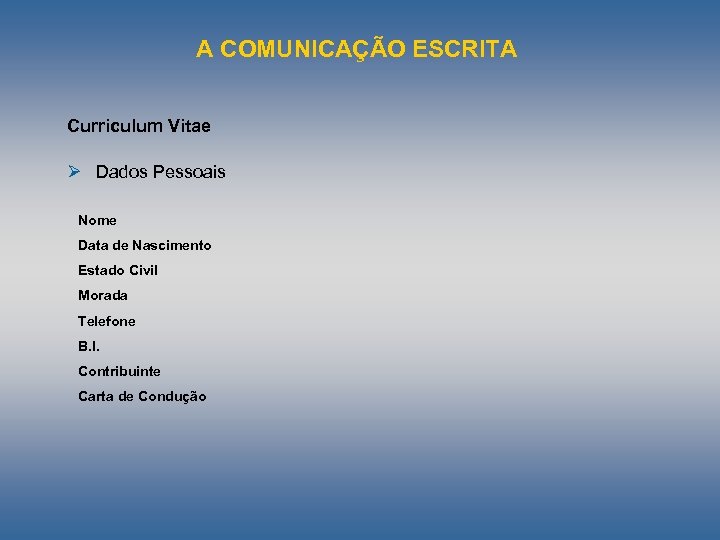 A COMUNICAÇÃO ESCRITA Curriculum Vitae Ø Dados Pessoais Nome Data de Nascimento Estado Civil