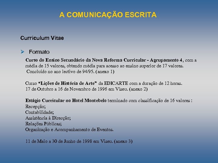 A COMUNICAÇÃO ESCRITA Curriculum Vitae Ø Formato Curso do Ensino Secundário da Nova Reforma