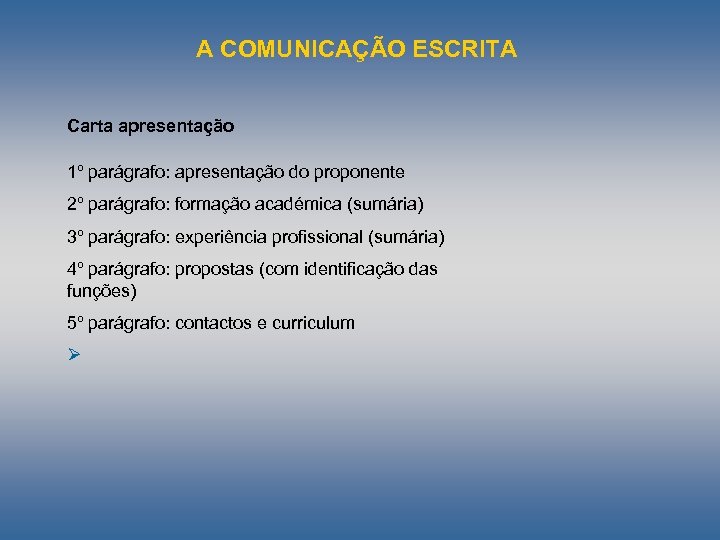 A COMUNICAÇÃO ESCRITA Carta apresentação 1º parágrafo: apresentação do proponente 2º parágrafo: formação académica