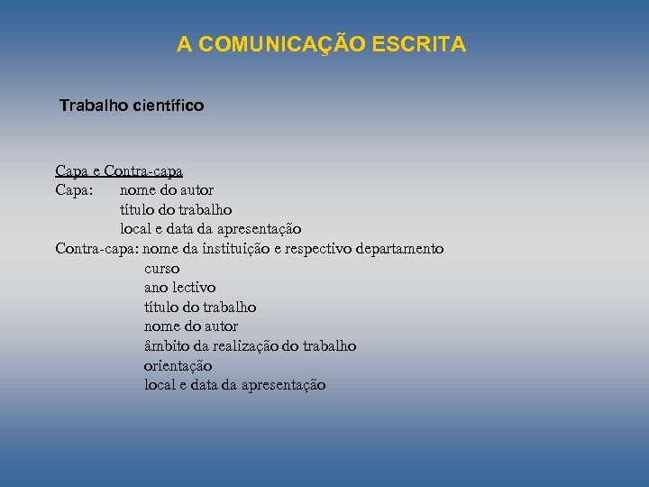 A COMUNICAÇÃO ESCRITA Trabalho científico Capa e Contra-capa Capa: nome do autor título do