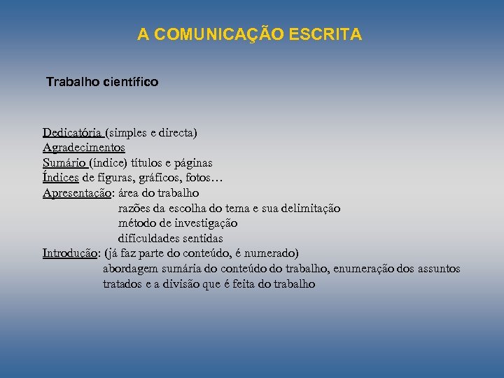 A COMUNICAÇÃO ESCRITA Trabalho científico Dedicatória (simples e directa) Agradecimentos Sumário (índice) títulos e