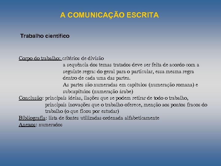 A COMUNICAÇÃO ESCRITA Trabalho científico Corpo do trabalho: critérios de divisão a sequência dos