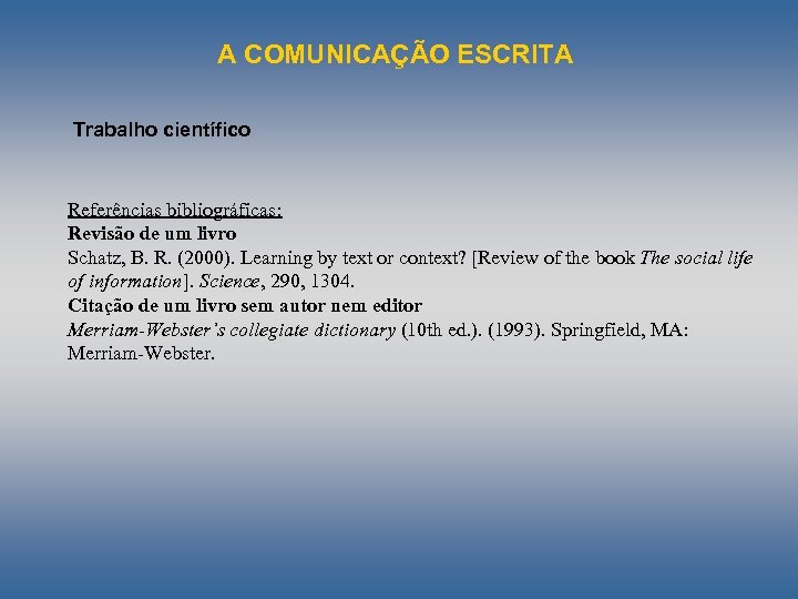 A COMUNICAÇÃO ESCRITA Trabalho científico Referências bibliográficas: Revisão de um livro Schatz, B. R.