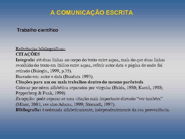 A COMUNICAÇÃO ESCRITA Trabalho científico Referências bibliográficas: CITAÇÕES Integrais: até duas linhas no corpo