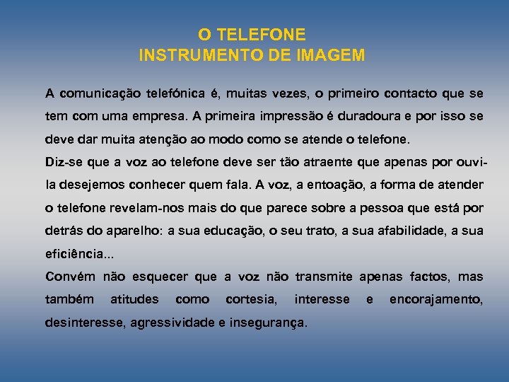 O TELEFONE INSTRUMENTO DE IMAGEM A comunicação telefónica é, muitas vezes, o primeiro contacto