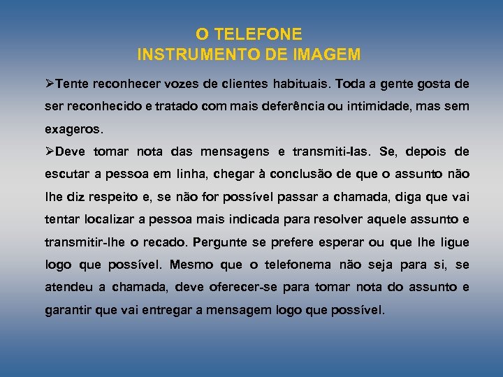 O TELEFONE INSTRUMENTO DE IMAGEM ØTente reconhecer vozes de clientes habituais. Toda a gente