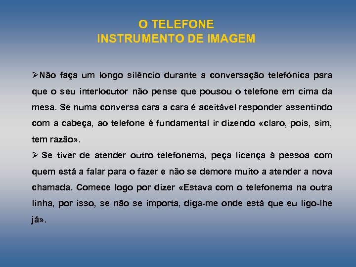 O TELEFONE INSTRUMENTO DE IMAGEM ØNão faça um longo silêncio durante a conversação telefónica