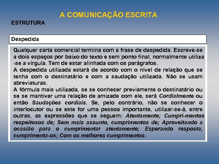 A COMUNICAÇÃO ESCRITA ESTRUTURA Despedida Qualquer carta comercial termina com a frase de despedida.