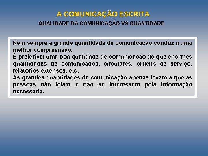 A COMUNICAÇÃO ESCRITA QUALIDADE DA COMUNICAÇÃO VS QUANTIDADE Nem sempre a grande quantidade de