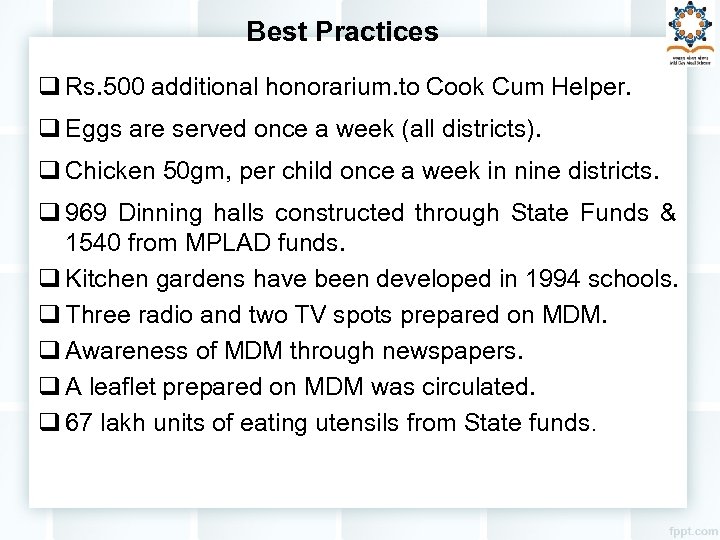 Best Practices q Rs. 500 additional honorarium. to Cook Cum Helper. q Eggs are