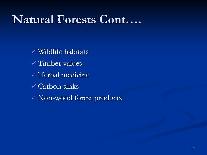 Natural Forests Cont…. ü Wildlife habitats ü Timber values ü Herbal medicine ü Carbon