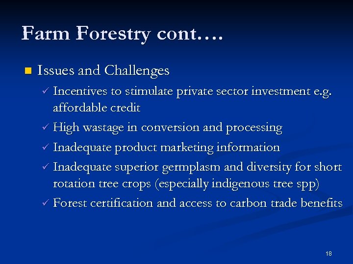 Farm Forestry cont…. n Issues and Challenges ü Incentives to stimulate private sector investment