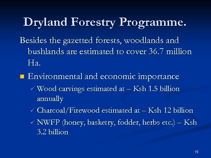 Dryland Forestry Programme. Besides the gazetted forests, woodlands and bushlands are estimated to cover